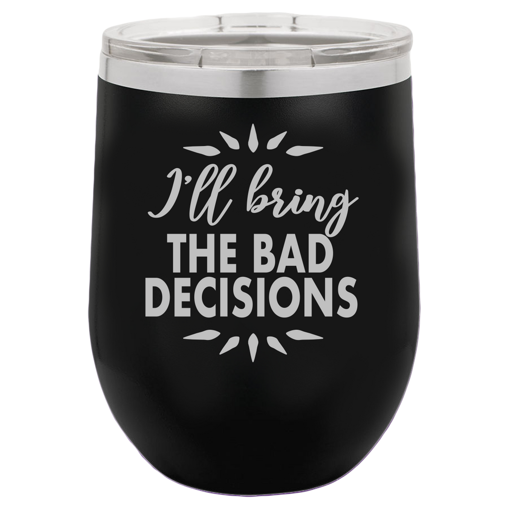Bad Decisions - Wine Laser Etched Tumbler