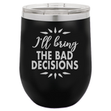 Bad Decisions - Wine Laser Etched Tumbler