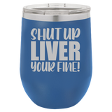 Shut Up Liver - Wine Laser Etched Tumbler