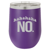 Hahahaha NO - Wine Laser Etched Tumbler
