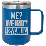Me Weird Always - Coffee Laser Etched Tumbler