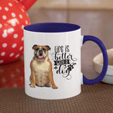 Bulldog-Life-Is-better-Bulldog Coffee Mug Colored Inside and Handle