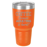 Adulting Is Hard - 30oz Laser Etched Tumbler