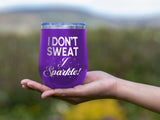 I Don't Sweat - Wine Laser Etched Tumbler