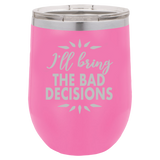 Bad Decisions - Wine Laser Etched Tumbler