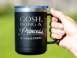 Being A Princess - Coffee Laser Etched Tumbler