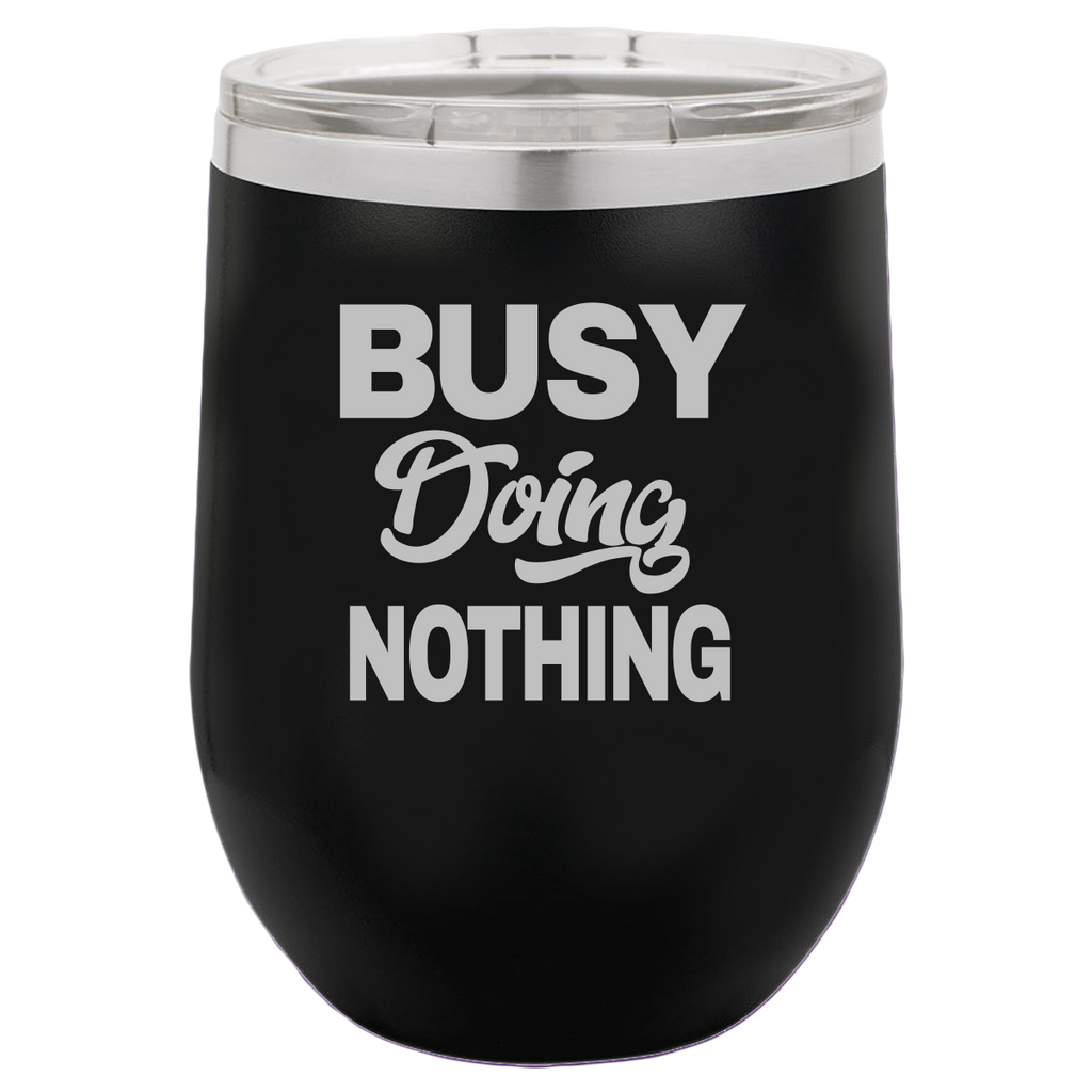 Busy Doing Nothing - Wine Laser Etched Tumbler
