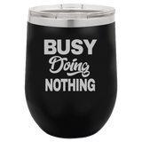 Busy Doing Nothing - Wine Laser Etched Tumbler