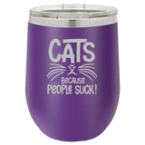 Cats Because People Suck - Wine Laser Etched Tumbler