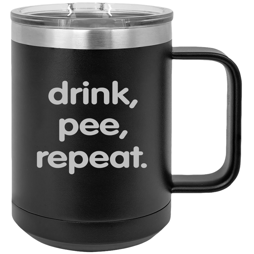 Drink Pee Repeat - Coffee Laser Etched Tumbler