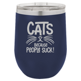 Cats Because People Suck - Wine Laser Etched Tumbler