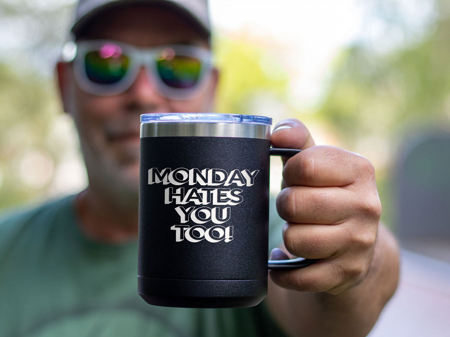 Monday Hates You Too - Coffee Laser Etched Tumbler
