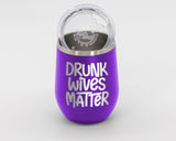 Drunk Wives Matter - Wine Laser Etched Tumbler