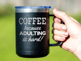 Adulting Is Hard - Coffee Laser Etched Tumbler