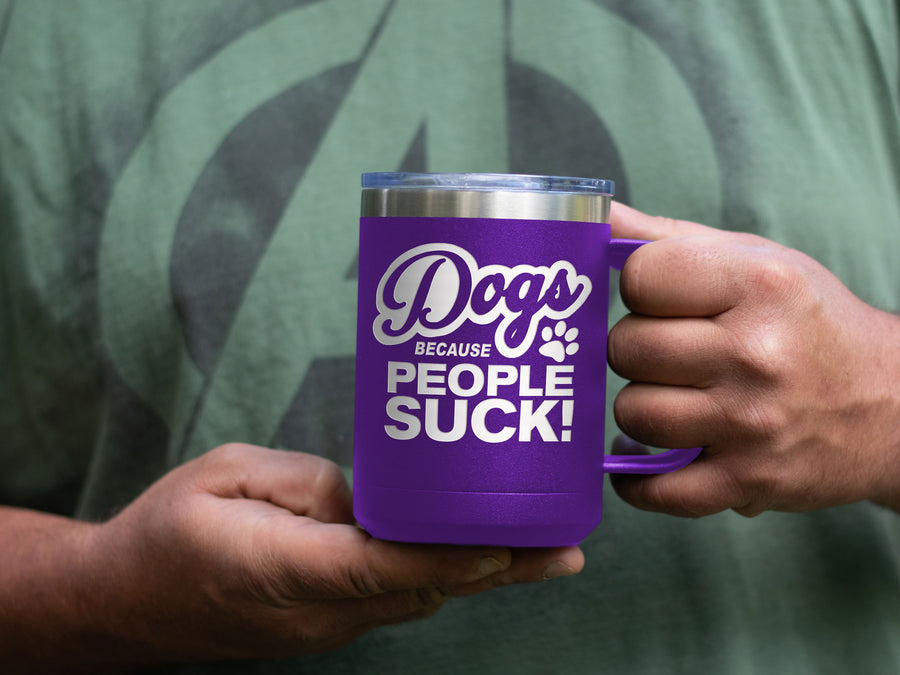 Dogs Because People Suck - Coffee Laser Etched Tumbler