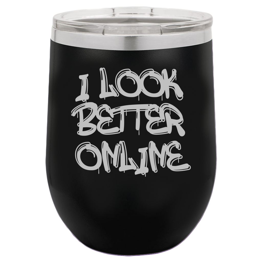 I Look Better Online - Wine Laser Etched Tumbler