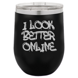 I Look Better Online - Wine Laser Etched Tumbler