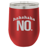 Hahahaha NO - Wine Laser Etched Tumbler