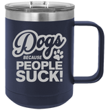 Dogs Because People Suck - Coffee Laser Etched Tumbler