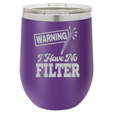 I Have No Filter - Wine Laser Etched Tumbler