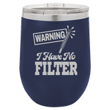 I Have No Filter - Wine Laser Etched Tumbler
