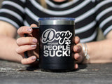 Dogs Because People Suck - Coffee Laser Etched Tumbler