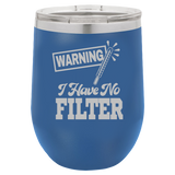 I Have No Filter - Wine Laser Etched Tumbler