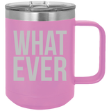 What Ever - Coffee Laser Etched Tumbler