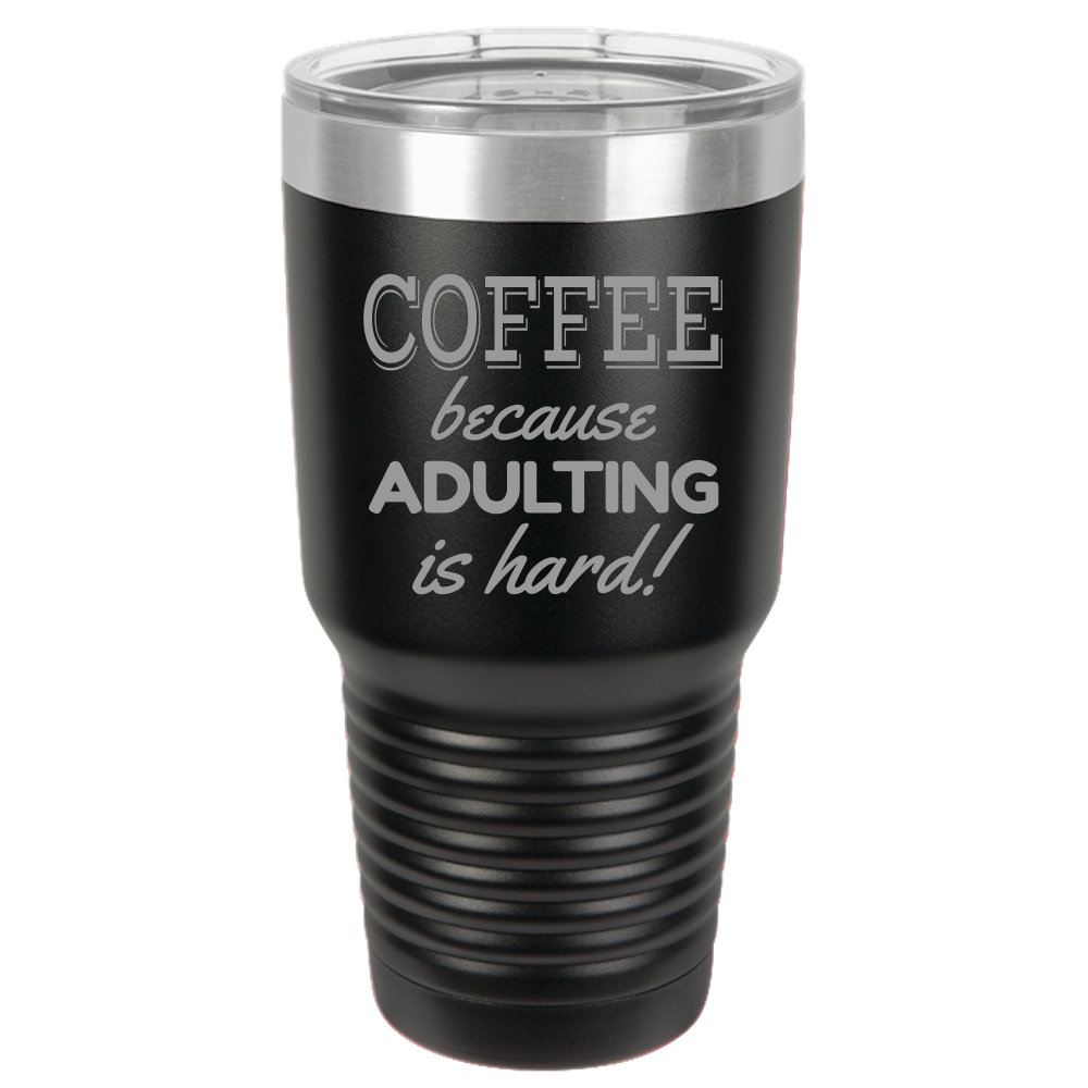 Adulting Is Hard - 30oz Laser Etched Tumbler