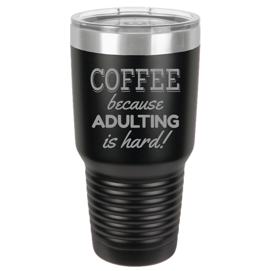 Adulting Is Hard - 30oz Laser Etched Tumbler