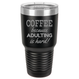 Adulting Is Hard - 30oz Laser Etched Tumbler