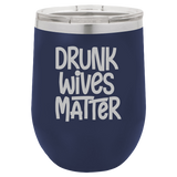 Drunk Wives Matter - Wine Laser Etched Tumbler