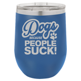 Dogs Because People Suck - Wine Laser Etched Tumbler