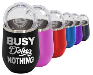 Busy Doing Nothing - Wine Laser Etched Tumbler