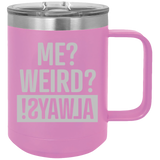 Me Weird Always - Coffee Laser Etched Tumbler