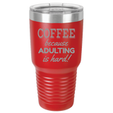 Adulting Is Hard - 30oz Laser Etched Tumbler