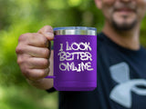 I Look Better Online - Coffee Laser Etched Tumbler