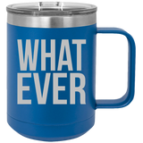 What Ever - Coffee Laser Etched Tumbler
