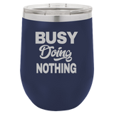 Busy Doing Nothing - Wine Laser Etched Tumbler