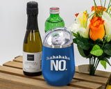 Hahahaha NO - Wine Laser Etched Tumbler