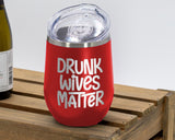 Drunk Wives Matter - Wine Laser Etched Tumbler
