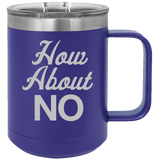 How About NO - Coffee Laser Etched Tumbler