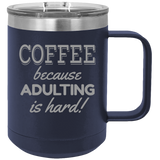 Adulting Is Hard - Coffee Laser Etched Tumbler