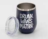Drunk Wives Matter - Wine Laser Etched Tumbler
