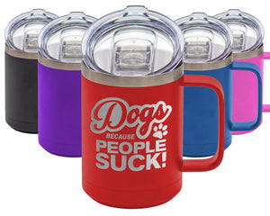 Dogs Because People Suck - Coffee Laser Etched Tumbler