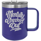 Mentally Checked Out - Coffee Laser Etched Tumbler