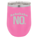 Hahahaha NO - Wine Laser Etched Tumbler
