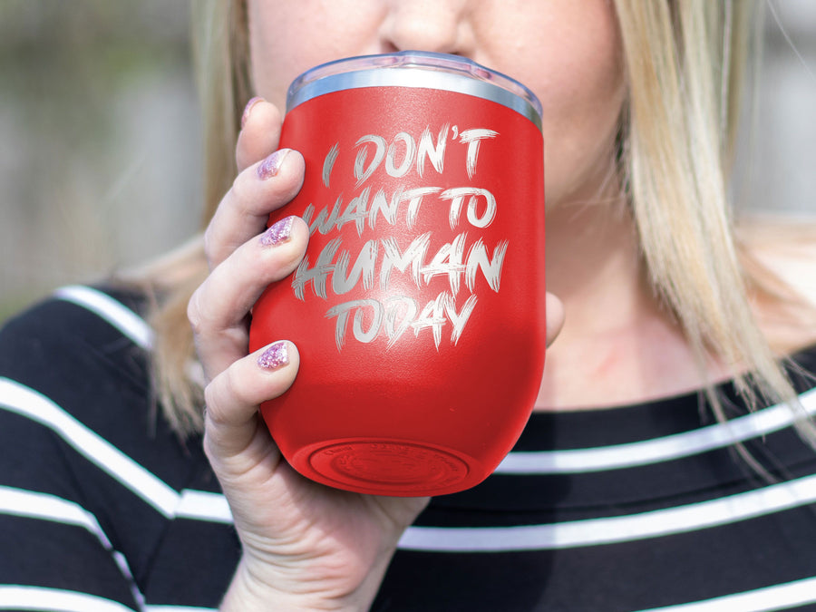 I Don't Want To Human - Wine Laser Etched Tumbler
