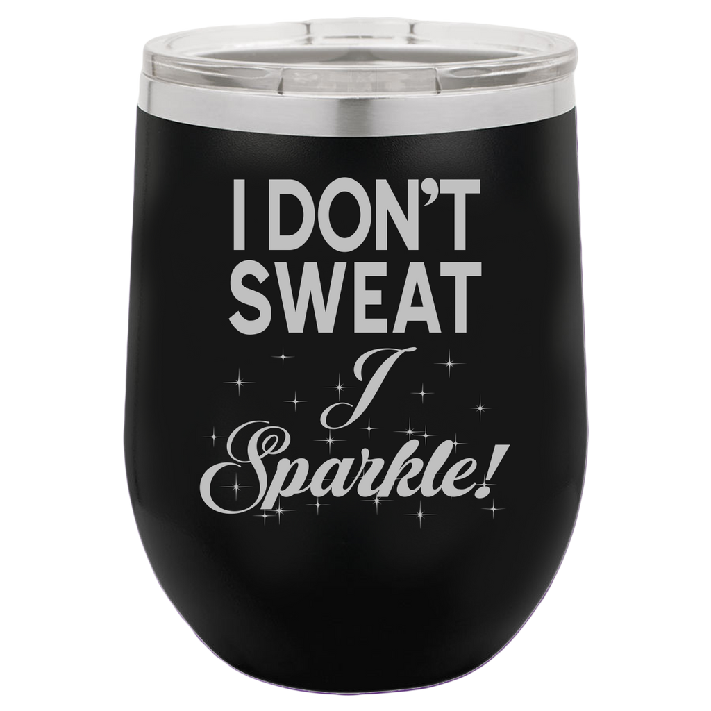 I Don't Sweat - Wine Laser Etched Tumbler