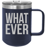 What Ever - Coffee Laser Etched Tumbler